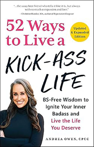 52 Ways to Live a Kick-Ass Life, Updated & Expanded Edition - BS-Free Wisdom to Ignite Your Inner Badass and Live the Life You Deserve